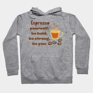 Espresso yourself: Be bold, be strong, be you Hoodie